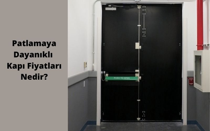 Patlamaya Dayanıklı Kapı Fiyatları Nedir